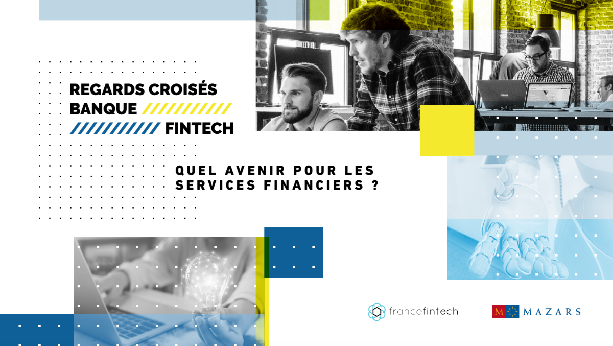 Regards croisés Banque-Fintech - "Quel avenir pour les services financiers ?"